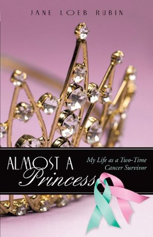 Almost a Princess: My Life as a Two-Time Cancer Survivor Almost a Princess: My Life as a Two-Time Cancer Survivor
