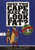 Does This Cape Make Me Look Fat?: Pop Psychology for Superheroes Does This Cape Make Me Look Fat?: Pop Psychology for Superheroes