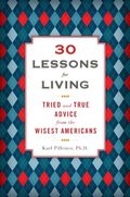 30 Lessons for Living: Tried and True Advice from the Wisest Americans 30 Lessons for Living: Tried and True Advice from the Wisest Americans