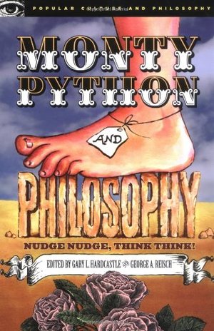 Monty Python and Philosophy: Nudge Nudge, Think Think! Monty Python and Philosophy: Nudge Nudge, Think Think!