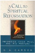 Call to Spiritual Reformation: Priorities from Paul and His Prayers, A - 248.3 CAR Call to Spiritual Reformation: Priorities from Paul and His Prayers, A - 248.3 CAR
