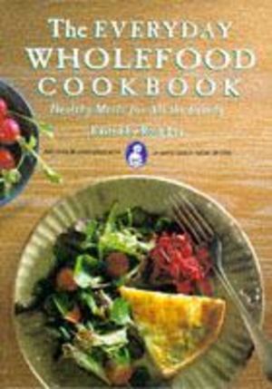 Everyday Wholefood Cookbook N8, The Everyday Wholefood Cookbook N8, The