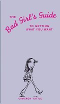 Bad Girl's Guide to Getting What You Want, The Bad Girl's Guide to Getting What You Want, The