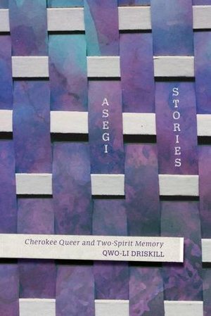 Asegi Stories: Cherokee Queer and Two-Spirit Memory Asegi Stories: Cherokee Queer and Two-Spirit Memory