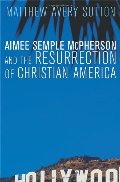 Aimee Semple McPherson and the Resurrection of Christian America Aimee Semple McPherson and the Resurrection of Christian America