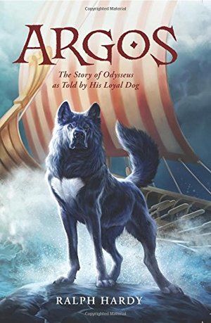 Argos: The Story of Odysseus as Told by His Loyal Dog Argos: The Story of Odysseus as Told by His Loyal Dog