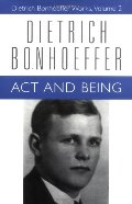 Act and Being (Dietrich Bonhoeffer Works, Vol. 2) Act and Being (Dietrich Bonhoeffer Works, Vol. 2)