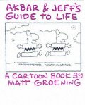 Akbar and Jeff's Guide to Life: A Cartoon Book by Matt Groening Akbar and Jeff's Guide to Life: A Cartoon Book by Matt Groening