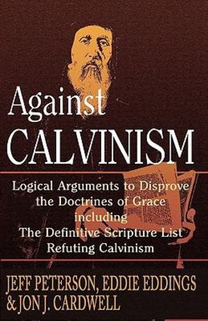 Against Calvinism Against Calvinism