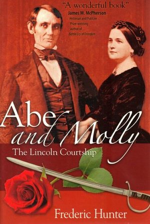 Abe and Molly: The Lincoln Courtship Abe and Molly: The Lincoln Courtship