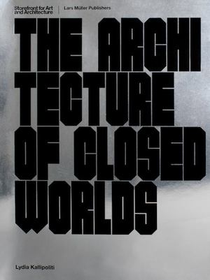 Architecture of Closed Worlds, The Architecture of Closed Worlds, The