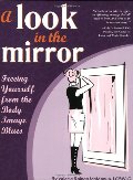Look in the Mirror: Freeing Yourself from the Body Image Blues, A Look in the Mirror: Freeing Yourself from the Body Image Blues, A
