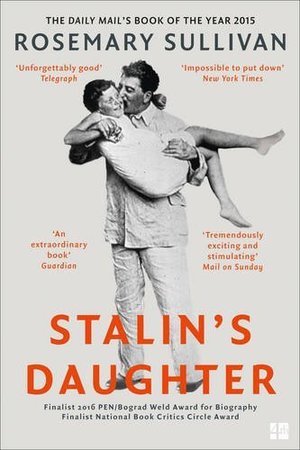 Stalin's Daughter: The Extraordinary and Tumultuous Life of Svetlana Alliluyeva Stalin's Daughter: The Extraordinary and Tumultuous Life of Svetlana Alliluyeva