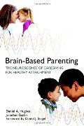 Brain-Based Parenting: The Neuroscience of Caregiving for Healthy Attachment (Norton Series on Interpersonal Neurobiology) Brain-Based Parenting: The Neuroscience of Caregiving for Healthy Attachment (Norton Series on Interpersonal Neurobiology)