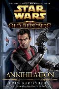 Annihilation (Star Wars: The Old Republic, #4) Annihilation (Star Wars: The Old Republic, #4)