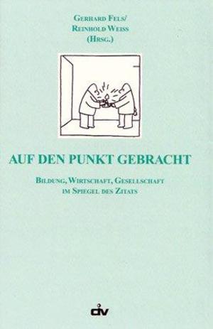 Auf den Punkt gebracht: Bildung, Wirtschaft, Gesellschaft im Spiegel des Zitats Auf den Punkt gebracht: Bildung, Wirtschaft, Gesellschaft im Spiegel des Zitats