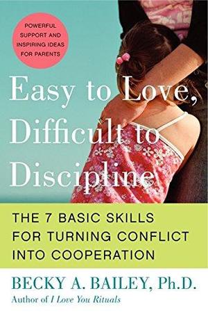 East to Love, Difficult to Discipline : The Seven Basic Skills for Turning Conflict Into Cooperation East to Love, Difficult to Discipline : The Seven Basic Skills for Turning Conflict Into Cooperation