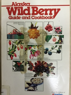 Alaska Wild Berry Guide and Cookbook Alaska Wild Berry Guide and Cookbook
