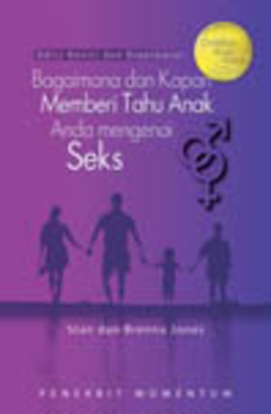 BAGAIMANA DAN KAPAN MEMBERI TAHU ANAK ANDA MENGENAI SEKS (EDISI REVISI) BAGAIMANA DAN KAPAN MEMBERI TAHU ANAK ANDA MENGENAI SEKS (EDISI REVISI)