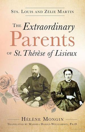 Extraordinary Parents of St. Thérèse of Lisieux, The Extraordinary Parents of St. Thérèse of Lisieux, The