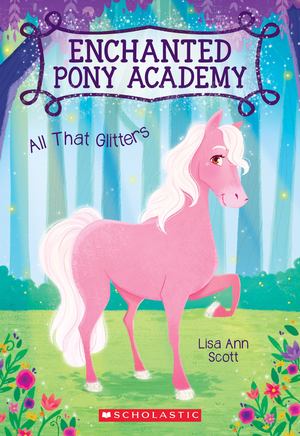 All That Glitters (Enchanted Pony Academy #1) All That Glitters (Enchanted Pony Academy #1)