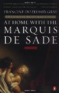 At Home with the Marquis de Sade: A Life At Home with the Marquis de Sade: A Life