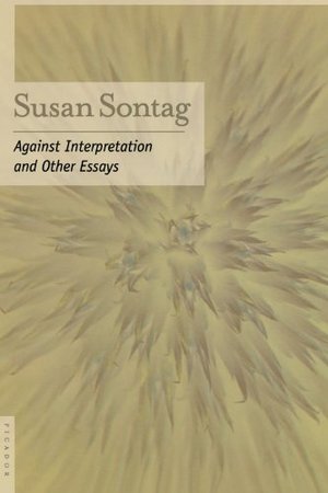 Against Interpretation: And Other Essays Against Interpretation: And Other Essays