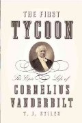 First Tycoon: The Epic Life of Cornelius Vanderbilt, The First Tycoon: The Epic Life of Cornelius Vanderbilt, The