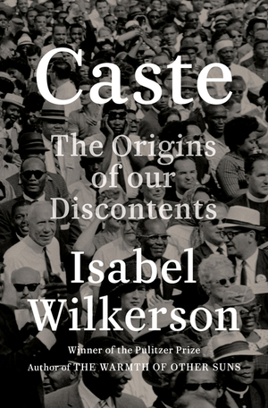 Caste: The Origins of Our Discontents Caste: The Origins of Our Discontents