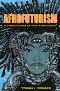 Afrofuturism: The World of Black Sci-Fi and Fantasy Culture Afrofuturism: The World of Black Sci-Fi and Fantasy Culture