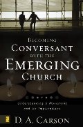 Becoming Conversant with the Emerging Church: Understanding a Movement and Its Implications Becoming Conversant with the Emerging Church: Understanding a Movement and Its Implications