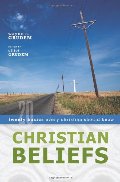 Christian Beliefs: Twenty Basics Every Christian Should Know Christian Beliefs: Twenty Basics Every Christian Should Know