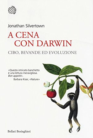 A cena con Darwin. Cibo, bevande ed evoluzione A cena con Darwin. Cibo, bevande ed evoluzione