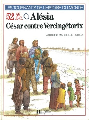 Alésia : César contre Vercingétorix, 52 avant J.C. Alésia : César contre Vercingétorix, 52 avant J.C.