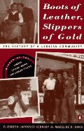 Boots of Leather, Slippers of Gold: The History of a Lesbian Community Boots of Leather, Slippers of Gold: The History of a Lesbian Community