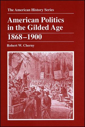 American Politics in the Gilded Age, 1868-1900 American Politics in the Gilded Age, 1868-1900