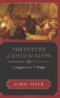 Future Of Justification: A Response to N. T. Wright, The Future Of Justification: A Response to N. T. Wright, The