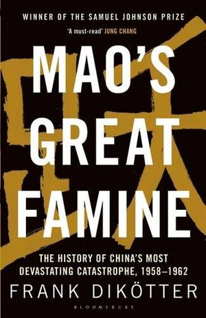 Mao's Great Famine: The History of China's Most Devastating Catastrophe, 1958-62 Mao's Great Famine: The History of China's Most Devastating Catastrophe, 1958-62