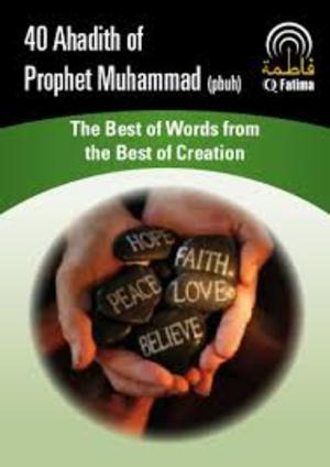 40 Ahadith of Prophet Muhammad (pbuh) 40 Ahadith of Prophet Muhammad (pbuh)