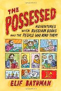 Possessed: Adventures with Russian Books and the People Who Read Them, The Possessed: Adventures with Russian Books and the People Who Read Them, The