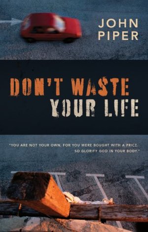 Dont Waste Your Life (Group Study Edition) Dont Waste Your Life (Group Study Edition)