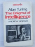 Alan Turing: The Enigma of Intelligence Alan Turing: The Enigma of Intelligence