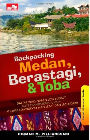 Backpacking Medan, Berastagi, & Toba (Indonesian Edition) Backpacking Medan, Berastagi, & Toba (Indonesian Edition)