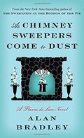 As Chimney Sweepers Come to Dust: A Flavia de Luce Novel As Chimney Sweepers Come to Dust: A Flavia de Luce Novel