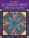 24 QUILTED GEMS: Sparkling Traditional and Original Projects #570 24 QUILTED GEMS: Sparkling Traditional and Original Projects #570