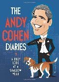 Andy Cohen Diaries: A Deep Look at a Shallow Year, The Andy Cohen Diaries: A Deep Look at a Shallow Year, The