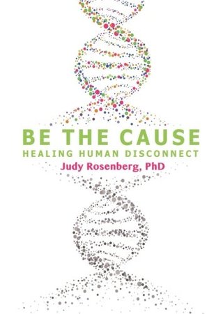 Be The Cause: Healing Human Disconnect Be The Cause: Healing Human Disconnect
