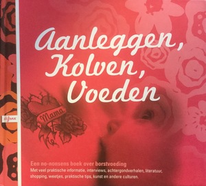 Aanleggen, Kloven, Voeden: Een no-nonsense boek over borstvoeding Aanleggen, Kloven, Voeden: Een no-nonsense boek over borstvoeding