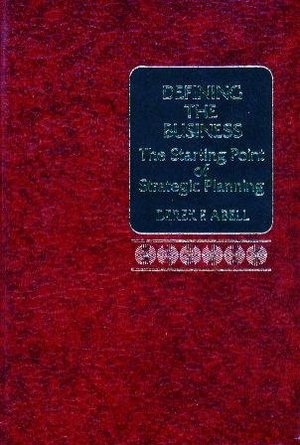 Defining the Business: The Starting Point of Strategic Planning Defining the Business: The Starting Point of Strategic Planning