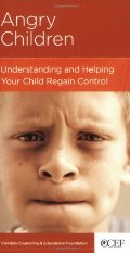 Angry Children: Understanding and Helping Your Child Regain Control Angry Children: Understanding and Helping Your Child Regain Control